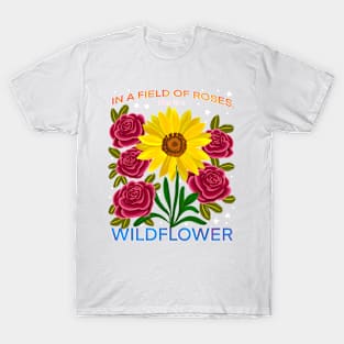 In a field of roses, she is a wildflower T-Shirt